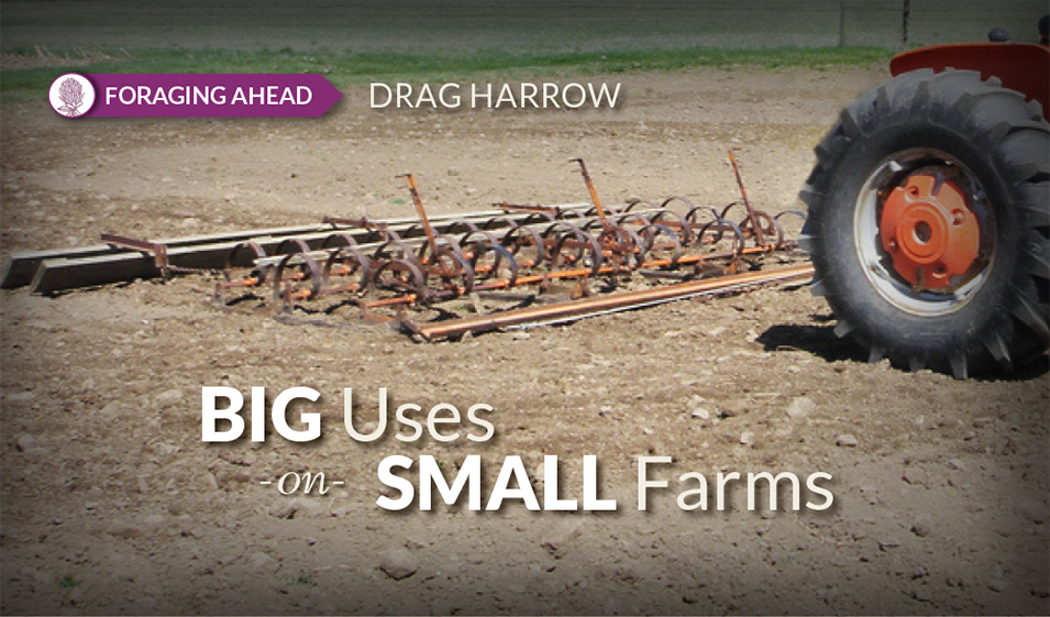 Drag Harrows: Big uses on small properties